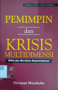 Image of Pemimpin dan Krisis Multidimensi : Etika dan Moralitas Kepemimpinan
